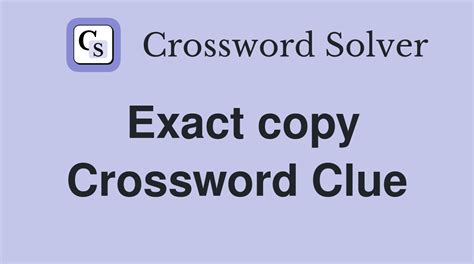 exact copy crossword clue